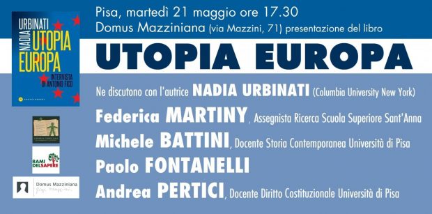 Nadia Urbinati Federica Martiny Michele Battini Andrea Pertici 21 Maggio 2019 UTOPIA EUROPA